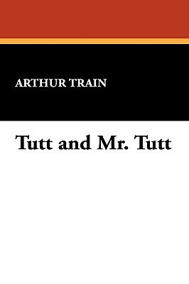 Tutt and Mr. Tutt by Arthur Cheney Train