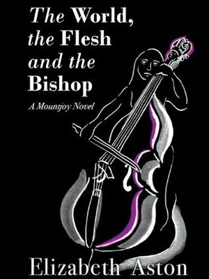 The World, the Flesh & the Bishop: An English comedy by Elizabeth Aston