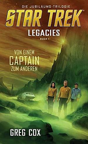 Star Trek - Legacies 1: Von einem Captain zum anderen by Greg Cox