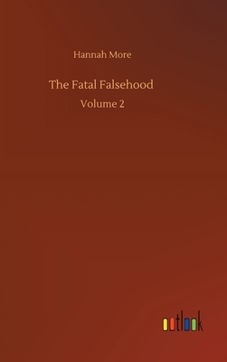 The Fatal Falsehood: Volume 2 by Hannah More