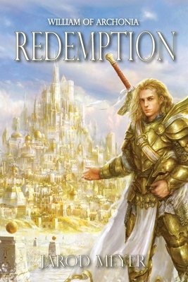 William of Archonia Volume One: Redemption by Jarod Meyer