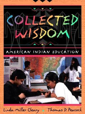 Collected Wisdom: American Indian Education by Thomas D. Peacock, Linda Miller Cleary