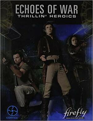 Echoes of War: Thrillin' Heroics by Margaret Weis, Monica Valentinelli, Andrew Peregrine, Cam Banks