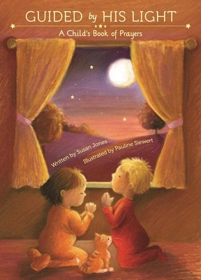 Guided by His Light: A Child's Bedtime Prayer Book by Susan Jones