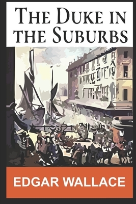 The Duke in the Suburbs by Edgar Wallace