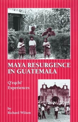 Maya Resurgence in Guatemala: Q'Eqchi' Experiences by Richard Wilson