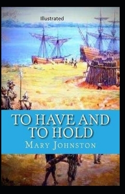 To Have and To Hold Illustrated by Mary Johnston