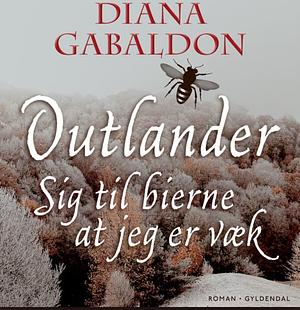 Sig til bierne at jeg er væk by Diana Gabaldon