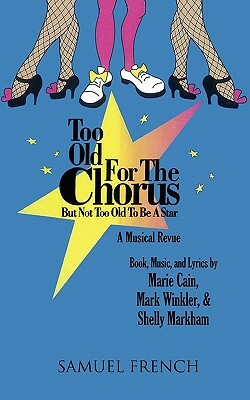 Too Old for the Chorus But Not Too Old to Be a Star by Mark Winkler, Marie Cain, Shelly Markham