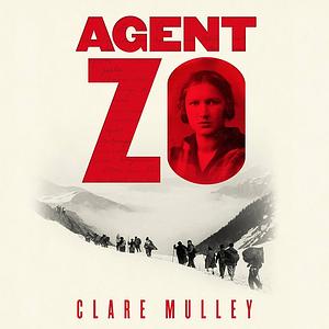 Agent Zo: The Untold Story of Fearless WW2 Resistance Fighter Elzbieta Zawacka by Clare Mulley