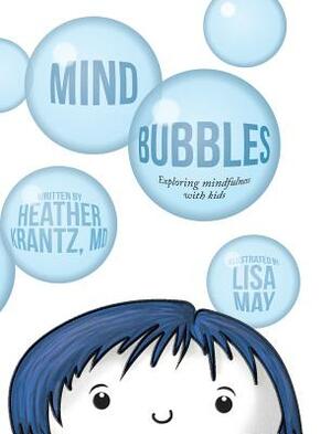 Mind Bubbles: Exploring mindfulness with kids by Heather Krantz