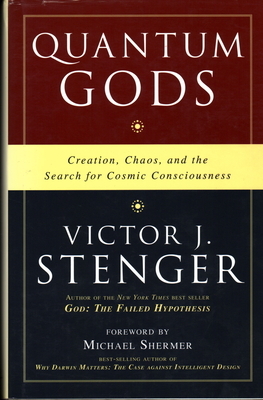 Quantum Gods: Creation, Chaos, and the Search for Cosmic Consciousness by Victor J. Stenger