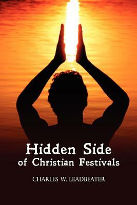 Hidden Side of Christian Festivals by Charles Webster Leadbeater