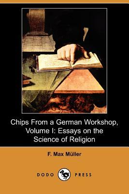 Chips from a German Workshop, Volume I: Essays on the Science of Religion (Dodo Press) by F. Max Muller