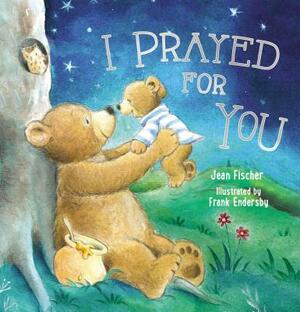 I Prayed for You by Jean Fischer