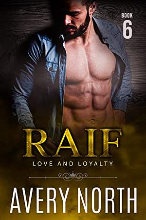 Raif: Love and Loyalty 6 by Avery North