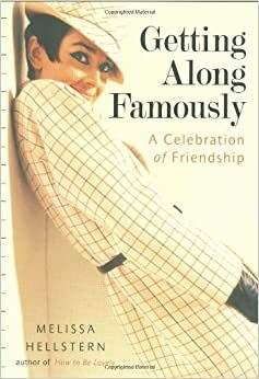Getting Along Famously: A Celebration of Friendship by Melissa Hellstern