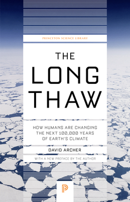 The Long Thaw: How Humans Are Changing the Next 100,000 Years of Earth's Climate by David Archer