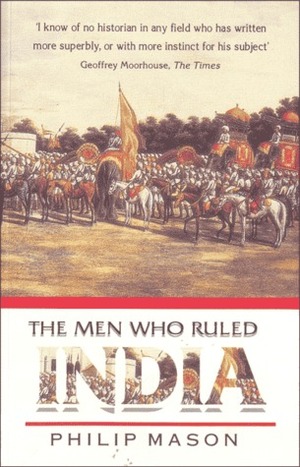 The Men Who Ruled India by Philip Mason