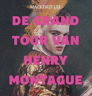 De grand tour van Henry Montague by Mackenzi Lee