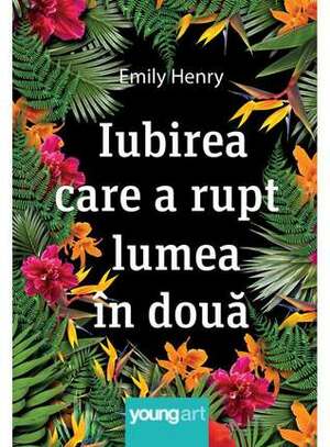 Iubirea care a rupt lumea în două by Laura Ciobanu, Emily Henry