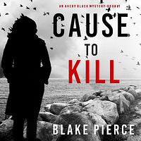 Cause to Kill by Blake Pierce