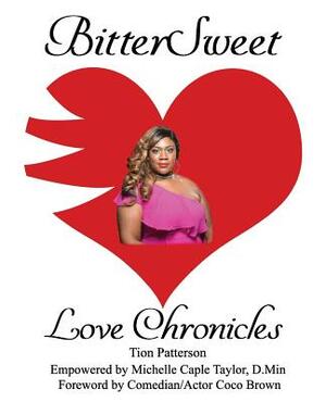 BitterSweet Love Chronicles: The Good, Bad, and Uhm...of Love by Tion Patterson, Michelle Caple Taylor D. Min