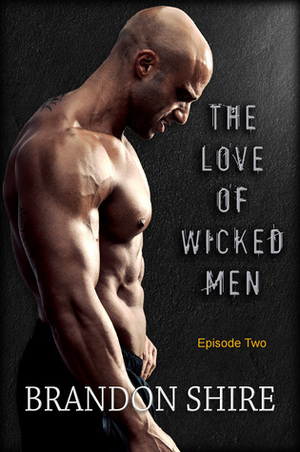 The Love of Wicked Men - S01E02 by Brandon Shire