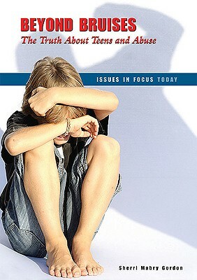 Beyond Bruises: The Truth about Teens and Abuse by Sherri Mabry Gordon