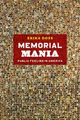 Memorial Mania: Public Feeling in America by Erika Doss