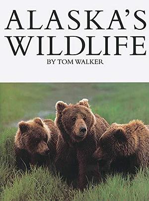 Alaska's Wildlife by Tom Walker