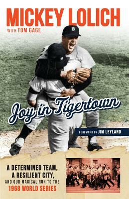 Joy in Tigertown: A Determined Team, a Resilient City, and Our Magical Run to the 1968 World Series by Tom Gage, Mickey Lolich