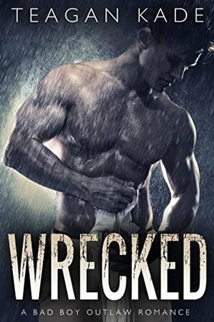 Wrecked by Teagan Kade