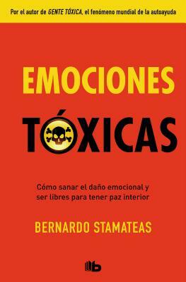 Emociones Tóxicas / Toxic Emotions by Bernardo Stamateas