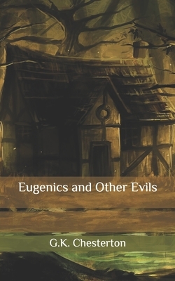 Eugenics and Other Evils by G.K. Chesterton