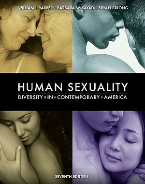 Human Sexuality: Diversity in Contemporary America by Barbara W. Sayad, Bryan Strong, William L. Yarber