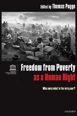 Freedom from Poverty as a Human Right: Who Owes What to the Very Poor? by Thomas Pogge