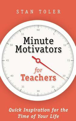 Minute Motivators for Teachers by Stan Toler