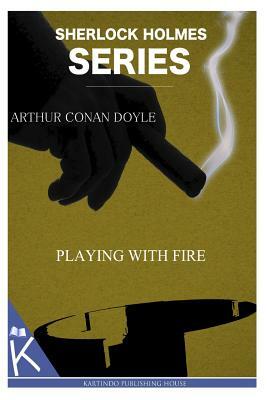 Playing With Fire by Arthur Conan Doyle