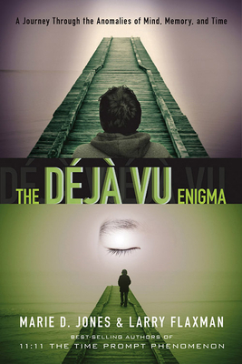 The Déjà Vu Enigma: A Journey Through the Anomalies of Mind, Memory and Time by Larry Flaxman, Marie D. Jones