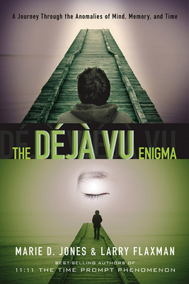 The Déjà Vu Enigma: A Journey Through the Anomalies of Mind, Memory and Time by Marie D. Jones, Larry Flaxman