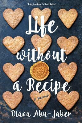Life Without a Recipe: A Memoir by Diana Abu-Jaber