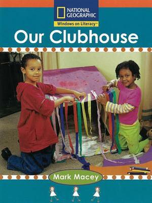 Windows on Literacy Step Up (Social Studies: Me and My Family): Our Clubhouse by National Geographic Learning