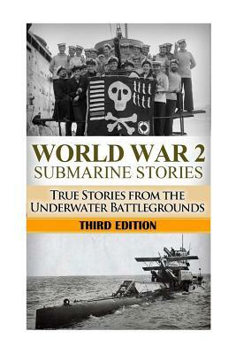 World War 2 Submarine Stories: True Stories From the Underwater Battlegrounds by Ryan Jenkins