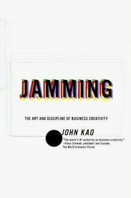 Jamming: The Art and Discipline of Business Creativity by John J. Kao