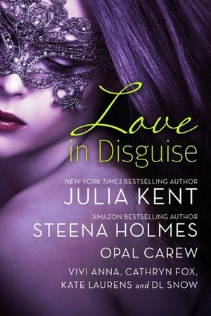 Love in Disguise by Julia Kent, Kate Laurens, Steena Holmes, Opal Carew, Vivi Anna, D.L. Snow, Cathryn Fox