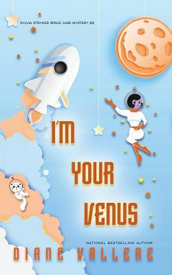 I'm Your Venus: Space Case Cozy Mystery #2 by Diane Vallere