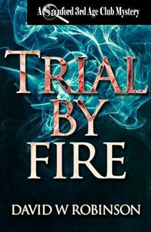 Trial by Fire by David W. Robinson