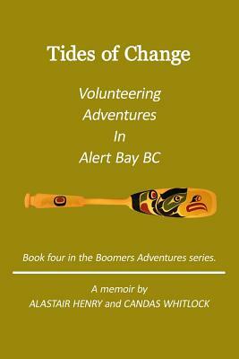 Tides Of Change - Volunteering Adventures in Alert Bay, B.C. by Alastair Henry, Candas Whitlock