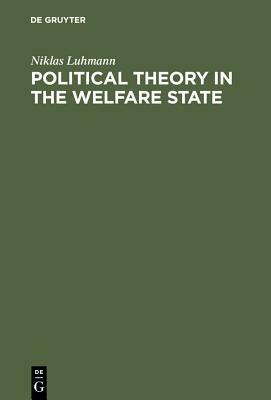 Political Theory in the Welfare State by Niklas Luhmann